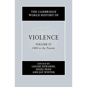 The Cambridge World History of Violence: Volume 4