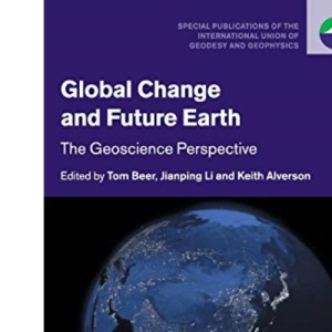 Global Change and Future Earth: The Geoscience Perspective: 3 (Special Publications of the International Union of Geodesy and Geophysics, Series Number 3)