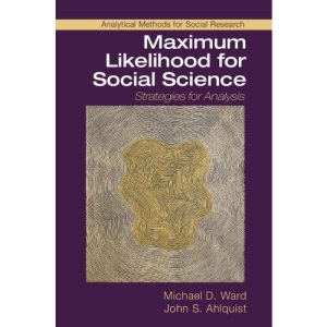 Maximum Likelihood for Social Science: Strategies for Analysis (Analytical Methods for Social Research)