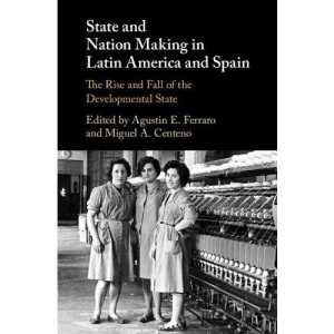 State and Nation Making in Latin America and Spain: The Rise and Fall of the Developmental State
