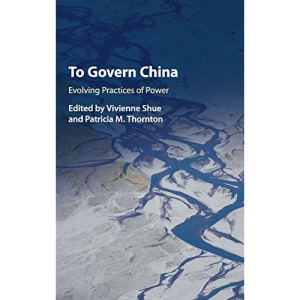 To Govern China: Evolving Practices of Power