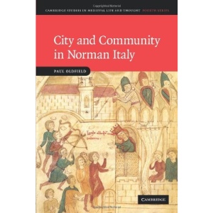 City and Community in Norman Italy (Cambridge Studies in Medieval Life and Thought: Fourth Series)