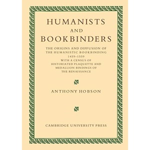 Humanists and Bookbinders: The Origins and Diffusion of Humanistic Bookbinding, 1459–1559
