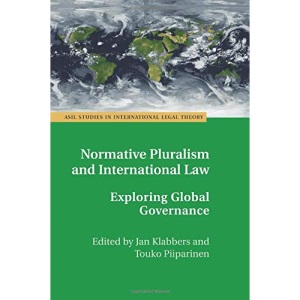 Normative Pluralism and International Law: Exploring Global Governance (ASIL Studies in International Legal Theory)