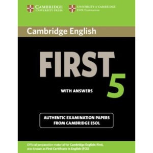 Cambridge English First 5 Student's Book with Answers: Authentic Examination Papers from Cambridge ESOL (FCE Practice Tests)