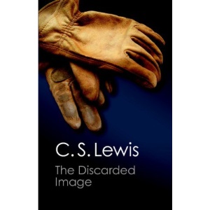 The Discarded Image: An Introduction to Medieval and Renaissance Literature (Canto Classics)