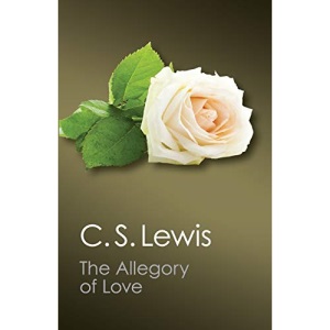 The Allegory of Love: A Study in Medieval Tradition (Canto Classics)