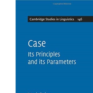 Case: Its Principles and its Parameters: 146 (Cambridge Studies in Linguistics, Series Number 146)