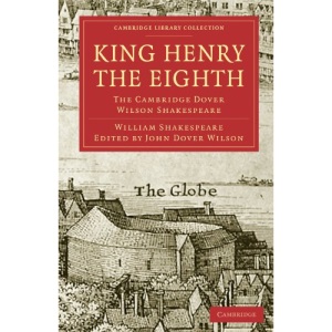 King Henry the Eighth: The Cambridge Dover Wilson Shakespeare (Cambridge Library Collection - Shakespeare and Renaissance Drama)