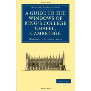 A Guide to the Windows of King's College Chapel, Cambridge (Cambridge Library Collection - Cambridge)