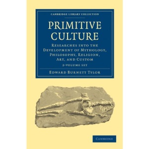 Primitive Culture 2 Volume Set: Researches into the Development of Mythology, Philosophy, Religion, Art, and Custom: 1-2 (Cambridge Library Collection - Anthropology)