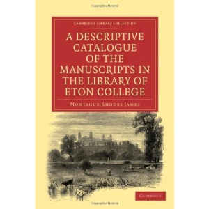 A Descriptive Catalogue of the Manuscripts in the Library of Eton College (Cambridge Library Collection - History)