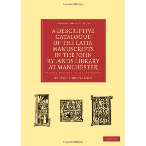 A Descriptive Catalogue of the Latin Manuscripts in the John Rylands Library at Manchester: Volume 1 (Cambridge Library Collection - Literary  Studies)