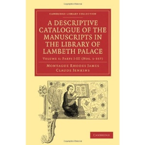 A Descriptive Catalogue of the Manuscripts in the Library of Lambeth Palace: Volume 1 (Cambridge Library Collection - Literary  Studies)