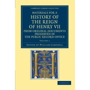 Materials for a History of the Reign of Henry VII: From Original Documents Preserved in the Public Record Office: Volume 2 (Cambridge Library Collection - Rolls)