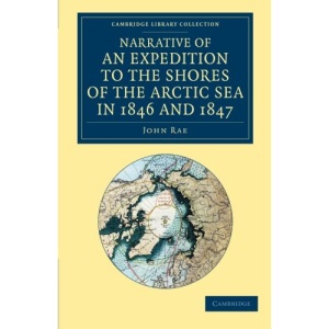 Narrative of an Expedition to the Shores of the Arctic Sea in 1846 and 1847 (Cambridge Library Collection - Polar Exploration)