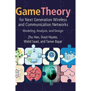 Game Theory for Next Generation Wireless and Communication Networks: Modeling, Analysis, and Design