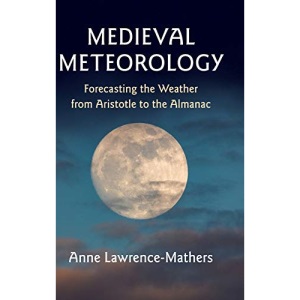 Medieval Meteorology: Forecasting the Weather from Aristotle to the Almanac
