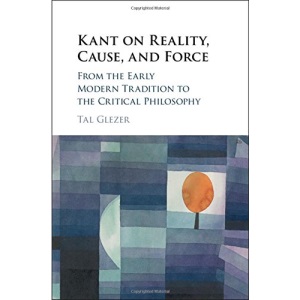 Kant on Reality, Cause, and Force: From the Early Modern Tradition to the Critical Philosophy