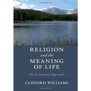 Religion and the Meaning of Life: An Existential Approach (Cambridge Studies in Religion, Philosophy, and Society)