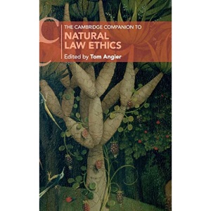 The Cambridge Companion to Natural Law Ethics (Cambridge Companions to Philosophy)