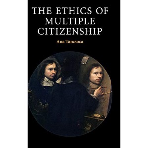 The Ethics of Multiple Citizenship (Contemporary Political Theory)