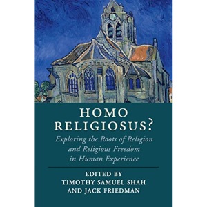 Homo Religiosus?: Exploring the Roots of Religion and Religious Freedom in Human Experience (Cambridge Studies in Religion, Philosophy, and Society)