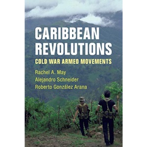 Caribbean Revolutions: Cold War Armed Movements