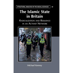 The Islamic State in Britain: Radicalization and Resilience in an Activist Network (Structural Analysis in the Social Sciences)
