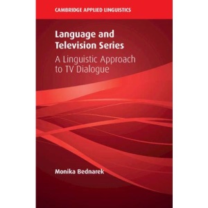 Language and Television Series: A Linguistic Approach to TV Dialogue (Cambridge Applied Linguistics)