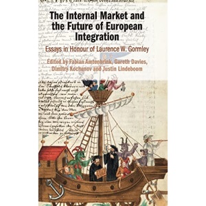 The Internal Market and the Future of European Integration: Essays in Honour of Laurence W. Gormley