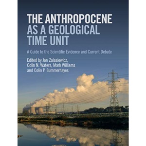 The Anthropocene as a Geological Time Unit: A Guide to the Scientific Evidence and Current Debate