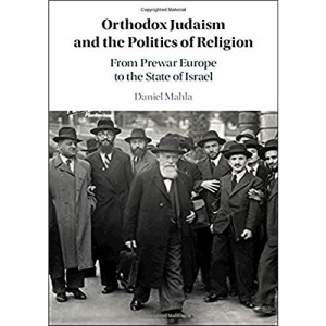 Orthodox Judaism and the Politics of Religion: From Prewar Europe to the State of Israel