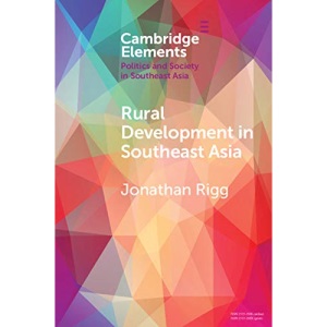 Rural Development in Southeast Asia: Dispossession, Accumulation and Persistence (Elements in Politics and Society in Southeast Asia)