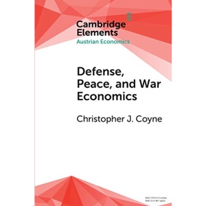 Defense, Peace, and War Economics (Elements in Austrian Economics)