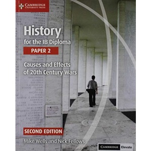 History for the Ib Diploma Paper 2 Causes and Effects of 20th Century Wars with Cambridge Elevate Edition