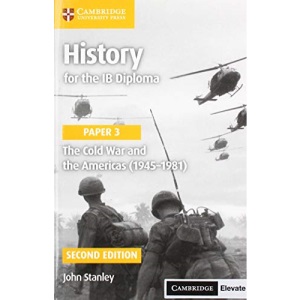 History for the IB Diploma Paper 3 The Cold War and the Americas (1945–1981) with Cambridge Elevate Edition