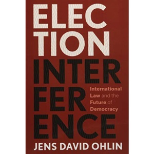 Election Interference: International Law and the Future of Democracy