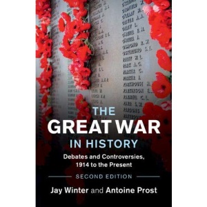 The Great War in History: Debates and Controversies, 1914 to the Present (Studies in the Social and Cultural History of Modern Warfare)