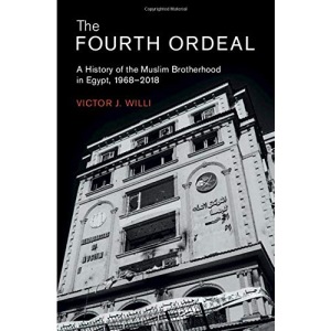 The Fourth Ordeal: A History of the Muslim Brotherhood in Egypt, 1968–2018: 62 (Cambridge Middle East Studies, Series Number 62)