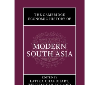 The Cambridge Economic History of Modern South Asia