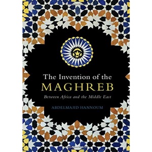 The Invention of the Maghreb: Between Africa and the Middle East