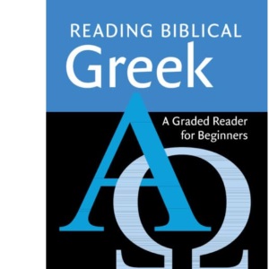 Reading Biblical Greek: A Graded Reader for Beginners
