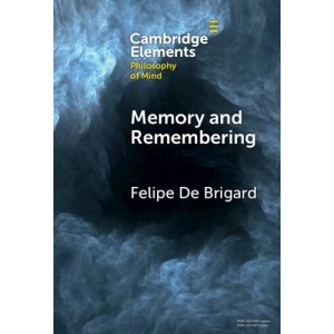 Memory and Remembering (Elements in Philosophy of Mind)