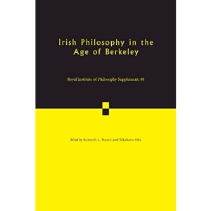 Irish Philosophy in the Age of Berkeley: Volume 88 (Royal Institute of Philosophy Supplements, Series Number 88)
