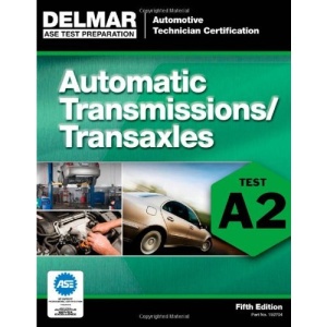 ASE Test Preparation - A2 Automatic Transmissions and Transaxles (ASE Test Prep: Automotive Technician Certification Manual)