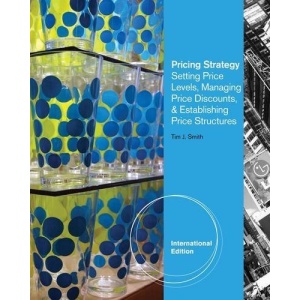 Pricing Strategy: Setting Price Levels, Managing Price Discounts and Establishing Price Structures