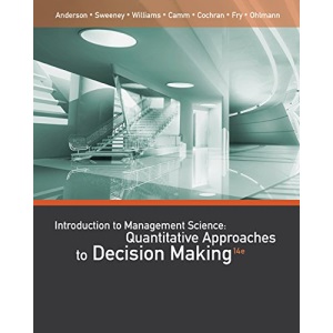 An Introduction to Management Science: Quantitative Approaches to Decision Making