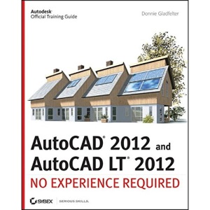 AutoCAD and AutoCAD LT 2012: No Experience Required (Autodesk Official Training Guide)