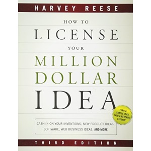 How to License Your Million Dollar Idea: Cash in on Your Inventions, New Product Ideas, Software, Web Business Ideas, and More